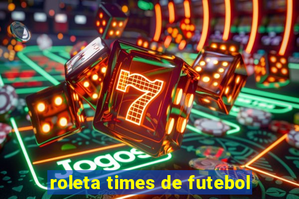 roleta times de futebol